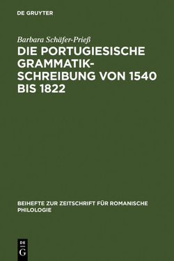 Die portugiesische Grammatikschreibung von 1540 bis 1822 von Schäfer-Prieß,  Barbara