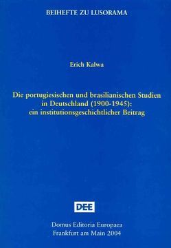 Die portugiesischen und brasilianischen Studien in Deutschland (1900-1945) von Kalwa,  Erich