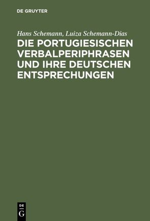Die portugiesischen Verbalperiphrasen und ihre deutschen Entsprechungen von Schemann,  Hans, Schemann-Dias,  Luiza