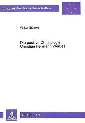 Die positive Christologie Christian Hermann Weißes von Stümke,  Volker