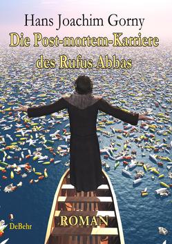 Die Post-mortem-Karriere des Rufus Abbas – Roman von Gorny,  Hans Joachim