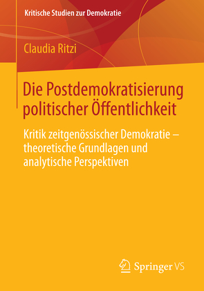 Die Postdemokratisierung politischer Öffentlichkeit von Ritzi,  Claudia
