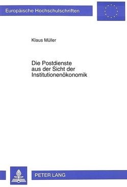 Die Postdienste aus der Sicht der Institutionenökonomik von Mueller,  Klaus