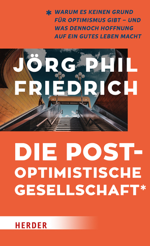 Die postoptimistische Gesellschaft von Friedrich,  Jörg Phil