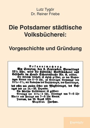 Die Potsdamer städtische Volksbücherei: Vorgeschichte und Gründung von Friebe,  Dr. Reiner, Tygör,  Lutz