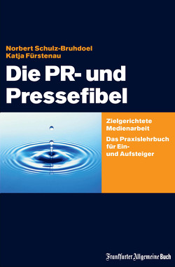 Die PR- und Pressefibel von Fürstenau,  Katja, Schulz-Bruhdoel,  Norbert