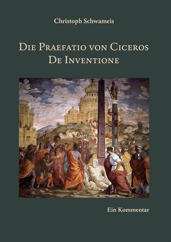 Die Praefatio von Ciceros De Inventione von Schwameis,  Christoph