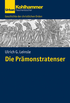 Die Prämonstratenser von Bischof,  Franz Xaver, Dartmann,  Christoph, Leinsle,  Ulrich, Unterburger,  Klaus