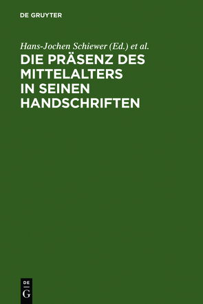 Die Präsenz des Mittelalters in seinen Handschriften von Schiewer,  Hans-Jochen, Stackmann,  Karl