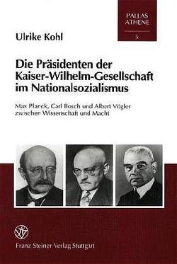 Die Präsidenten der Kaiser-Wilhelm-Gesellschaft im Nationalsozialismus von Kohl,  Ulrike