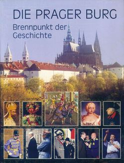 Die Prager Burg Brennpunkt der Geschichte von Bartilla,  Stefan, Ledvinka,  Václav, Pokorný,  Milos