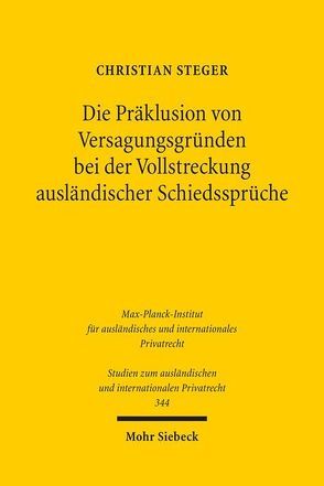 Die Präklusion von Versagungsgründen bei der Vollstreckung ausländischer Schiedssprüche von Steger,  Christian