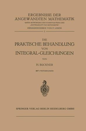 Die Praktische Behandlung von Integral-Gleichungen von Bückner,  Hans