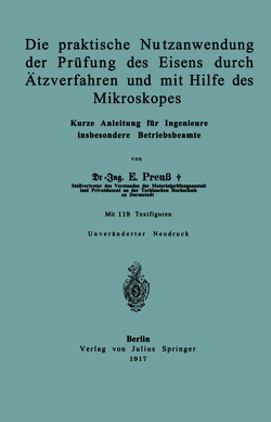 Die praktische Nutzanwendung der Prüfung des Eisens durch Ätzverfahren und mit Hilfe des Mikroskopes von Preuß,  E.