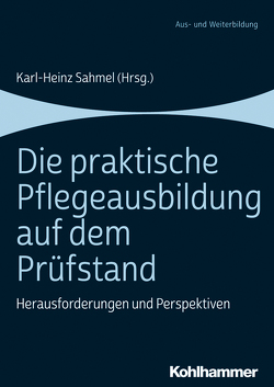 Die praktische Pflegeausbildung auf dem Prüfstand von Busalt,  Sophie, Heil,  Daniela, Jäger,  Simon, Kany,  Anke, Leibig,  Armin, Löwenstein,  Mechthild, Nohe,  Diana, Panfil,  Eva-Maria, Sahmel,  Karl–Heinz, Schweibert,  Anastasia