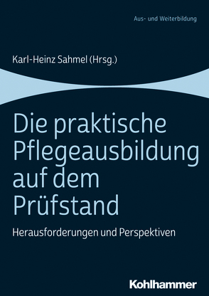 Die praktische Pflegeausbildung auf dem Prüfstand von Busalt,  Sophie, Heil,  Daniela, Jäger,  Simon, Kany,  Anke, Leibig,  Armin, Löwenstein,  Mechthild, Nohe,  Diana, Panfil,  Eva-Maria, Sahmel,  Karl–Heinz, Schweibert,  Anastasia