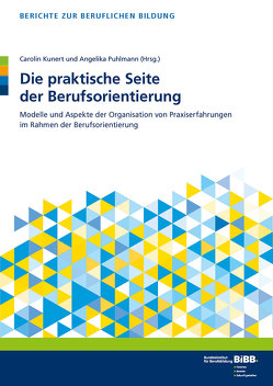Die praktische Seite der Berufsorientierung von BIBB Bundesinstitut für Berufsbildung, Kunert,  Carolin, Puhlmann,  Angelika