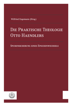 Die Praktische Theologie Otto Haendlers von Engemann,  Wilfried