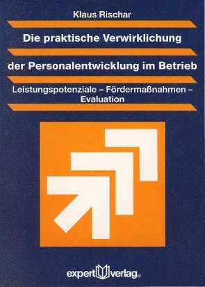 Die praktische Verwirklichung der Personalentwicklung im Betrieb von Rischar,  Klaus