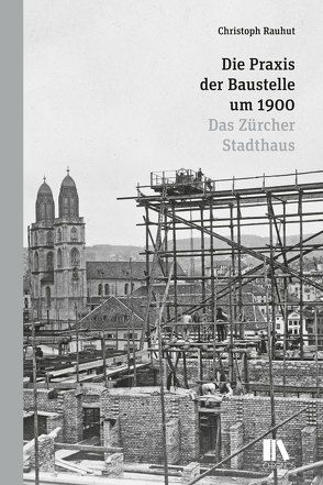 Die Praxis der Baustelle um 1900 von Rauhut,  Christoph