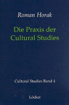 Die Praxis der Cultural Studies von Grossberg,  Lawrence, Horak,  Roman