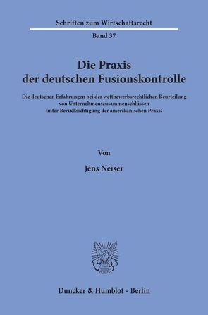 Die Praxis der deutschen Fusionskontrolle. von Neiser,  Jens