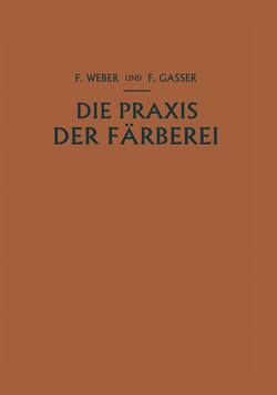 Die Praxis der Färberei von Gasser,  Fritz, Weber,  Franz