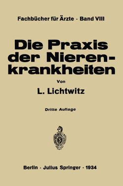 Die Praxis der Nierenkrankheiten von Lichtwitz,  L., Schriftleitung der klinischen Wochenschrift