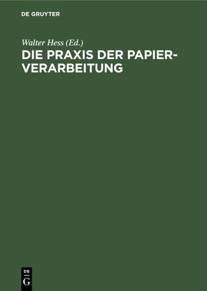 Die Praxis der Papier-Verarbeitung von Hess,  Walter