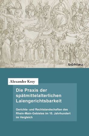 Die Praxis der spätmittelalterlichen Laiengerichtsbarkeit von Krey,  Alexander