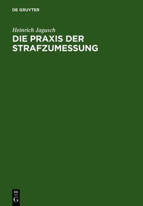 Die Praxis der Strafzumessung von Jagusch,  Heinrich