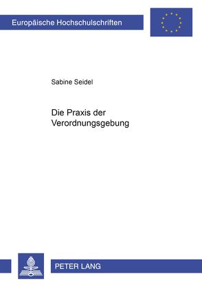 Die Praxis der Verordnungsgebung von Seidel,  Sabine