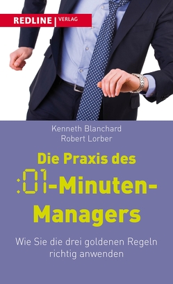 Die Praxis des :01-Minuten-Managers von Blanchard,  Kenneth, Lorber,  Robert