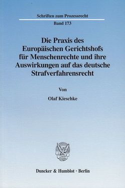 Die Praxis des Europäischen Gerichtshofs für Menschenrechte und ihre Auswirkungen auf das deutsche Strafverfahrensrecht. von Kieschke,  Olaf
