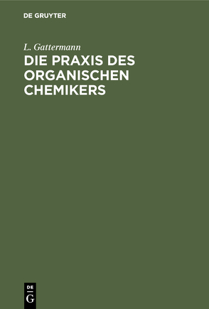 Die Praxis des organischen Chemikers von Gattermann,  L., Wieland,  Heinrich