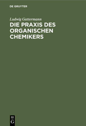 Die Praxis des organischen Chemikers von Gattermann,  Ludwig