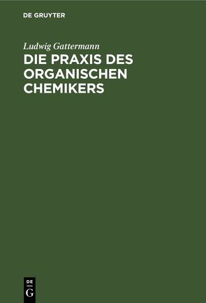 Die Praxis des organischen Chemikers von Gattermann,  Ludwig