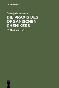 Die Praxis des organischen Chemikers von Gattermann,  Ludwig, Wieland,  H., Wieland,  Theodor
