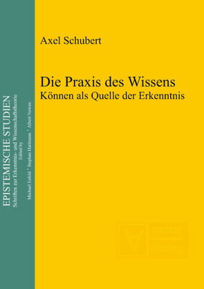 Die Praxis des Wissens von Schubert,  Axel