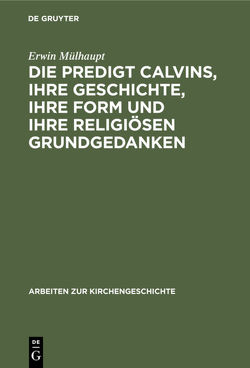 Die Predigt Calvins, ihre Geschichte, ihre Form und ihre religiösen Grundgedanken von Mülhaupt,  Erwin