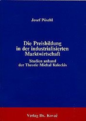 Die Preisbildung in der industrialisierten Marktwirtschaft von Pöschl,  Josef