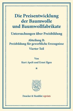 Die Preisentwicklung der Baumwolle und Baumwollfabrikate. von Apelt,  Kurt, Eulenburg,  Franz, Ilgen,  Ernst