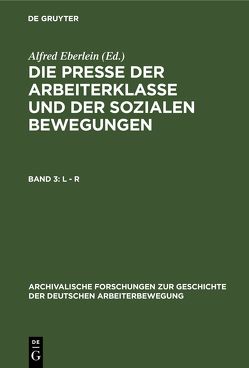 Die Presse der Arbeiterklasse und der Sozialen Bewegungen / L – R von Eberlein,  Alfred