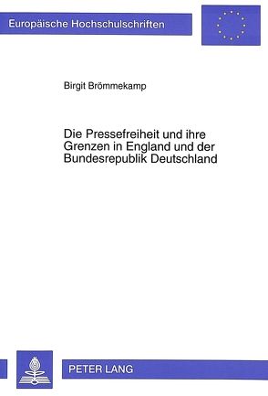 Die Pressefreiheit und ihre Grenzen in England und der Bundesrepublik Deutschland von Brömmekamp,  Birgit