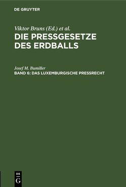 Die Pressgesetze des Erdballs / Das luxemburgische Preßrecht von Bumiller,  Josef M.