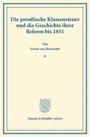 Die preußische Klassensteuer und die Geschichte ihrer Reform bis 1851. von Beckerath,  Erwin von