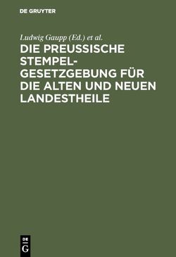 Die Preussische Stempelgesetzgebung für die alten und neuen Landestheile von Gaupp,  Ludwig, Hoyer,  Theodor