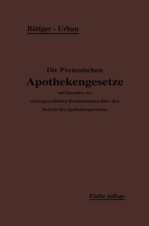 Die Preußischen Apothekengesetze von Böttger,  H., Urban,  Ernst