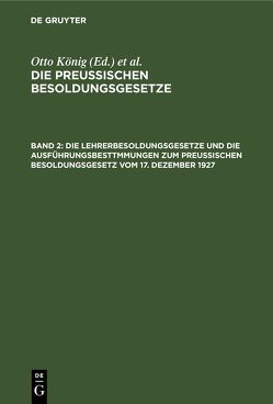 Die Preußischen Besoldungsgesetze / Die Lehrerbesoldungsgesetze und die Ausführungsbesttmmungen zum Preußischen Besoldungsgesetz vom 17. Dezember 1927 von Erythropel,  Hermann, Koenig,  Otto