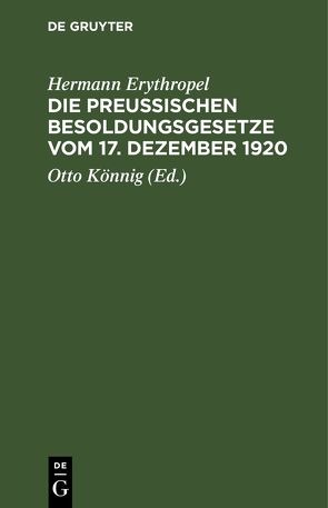 Die Preußischen Besoldungsgesetze vom 17. Dezember 1920 von Erythropel,  Hermann, Könnig,  Otto